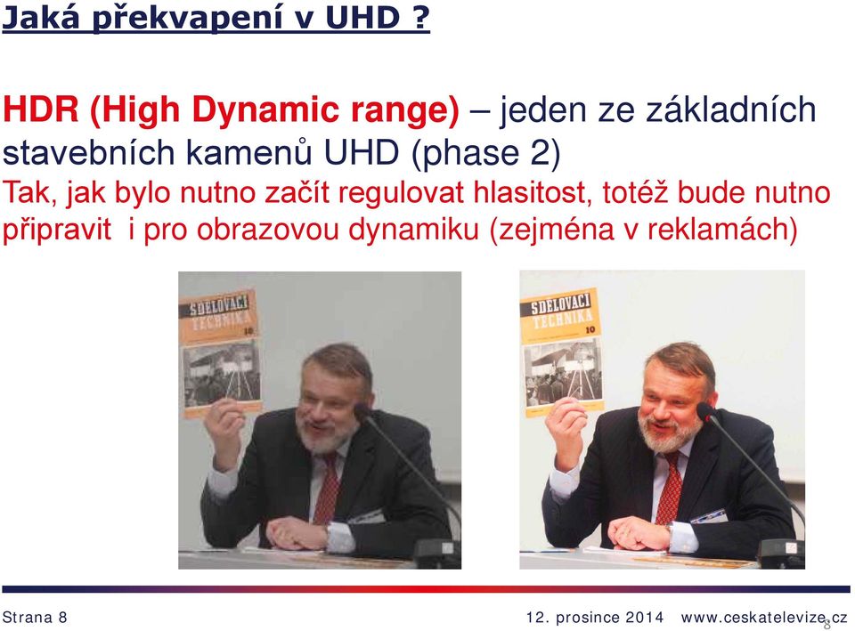 kamenů UHD (phase 2) Tak, jak bylo nutno začít regulovat