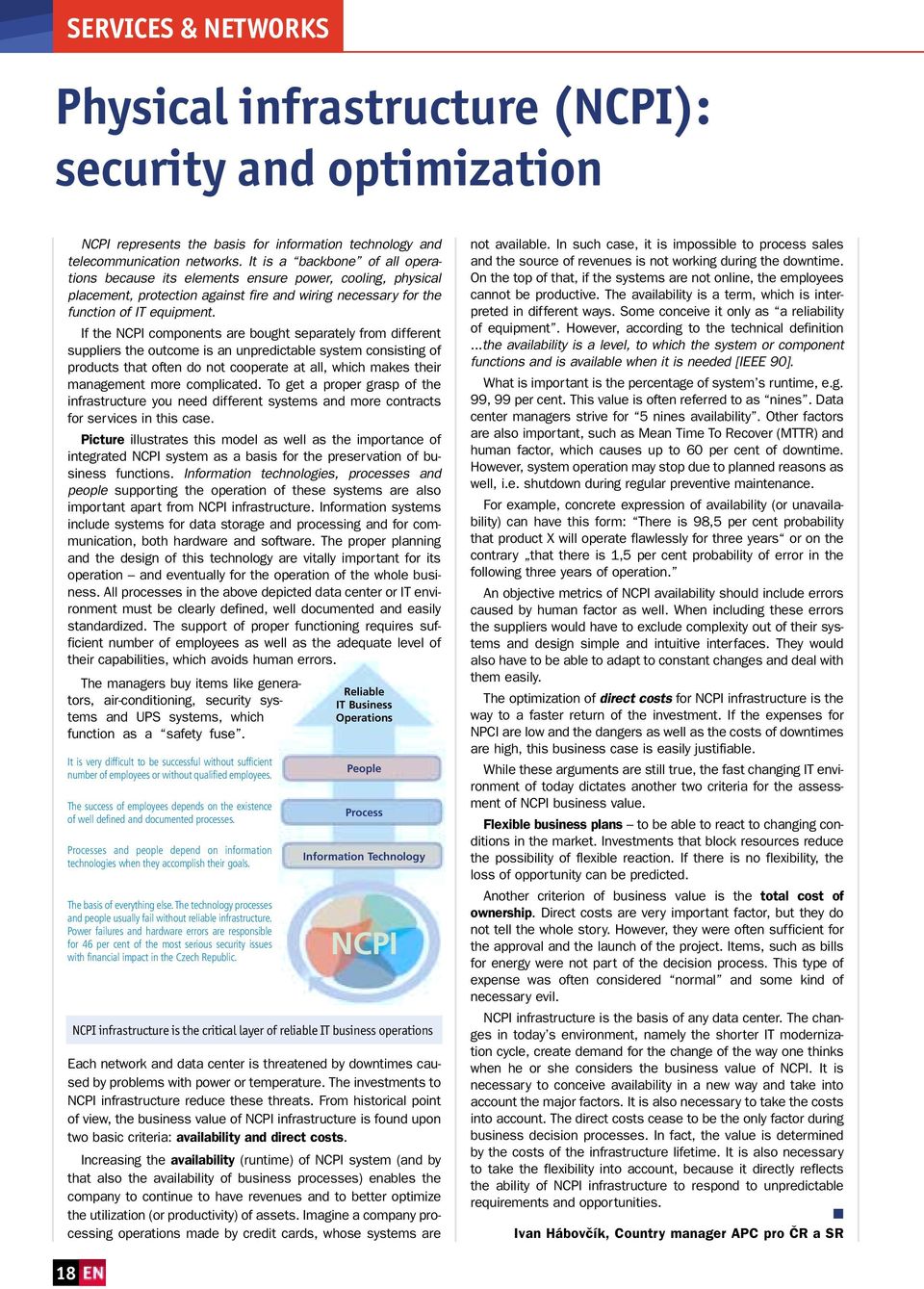 If the NCPI components are bought separately from different suppliers the outcome is an unpredictable system consisting of products that often do not cooperate at all, which makes their management