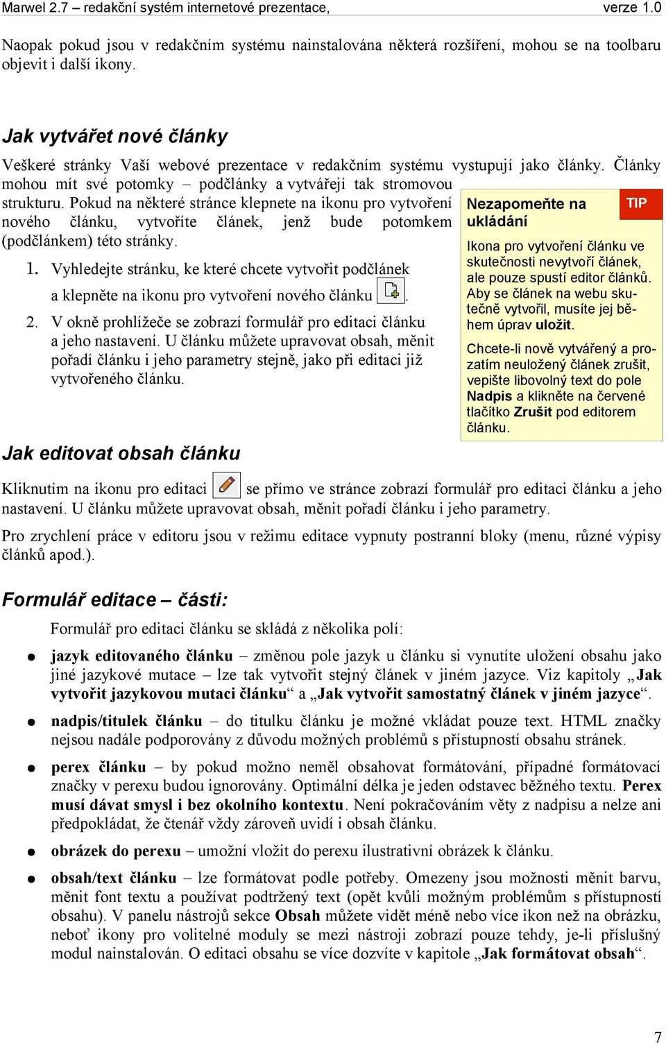 Pokud na některé stránce klepnete na ikonu pro vytvoření Nezapomeňte na nového článku, vytvoříte článek, jenž bude potomkem ukládání (podčlánkem) této stránky. Ikona pro vytvoření článku ve 1.