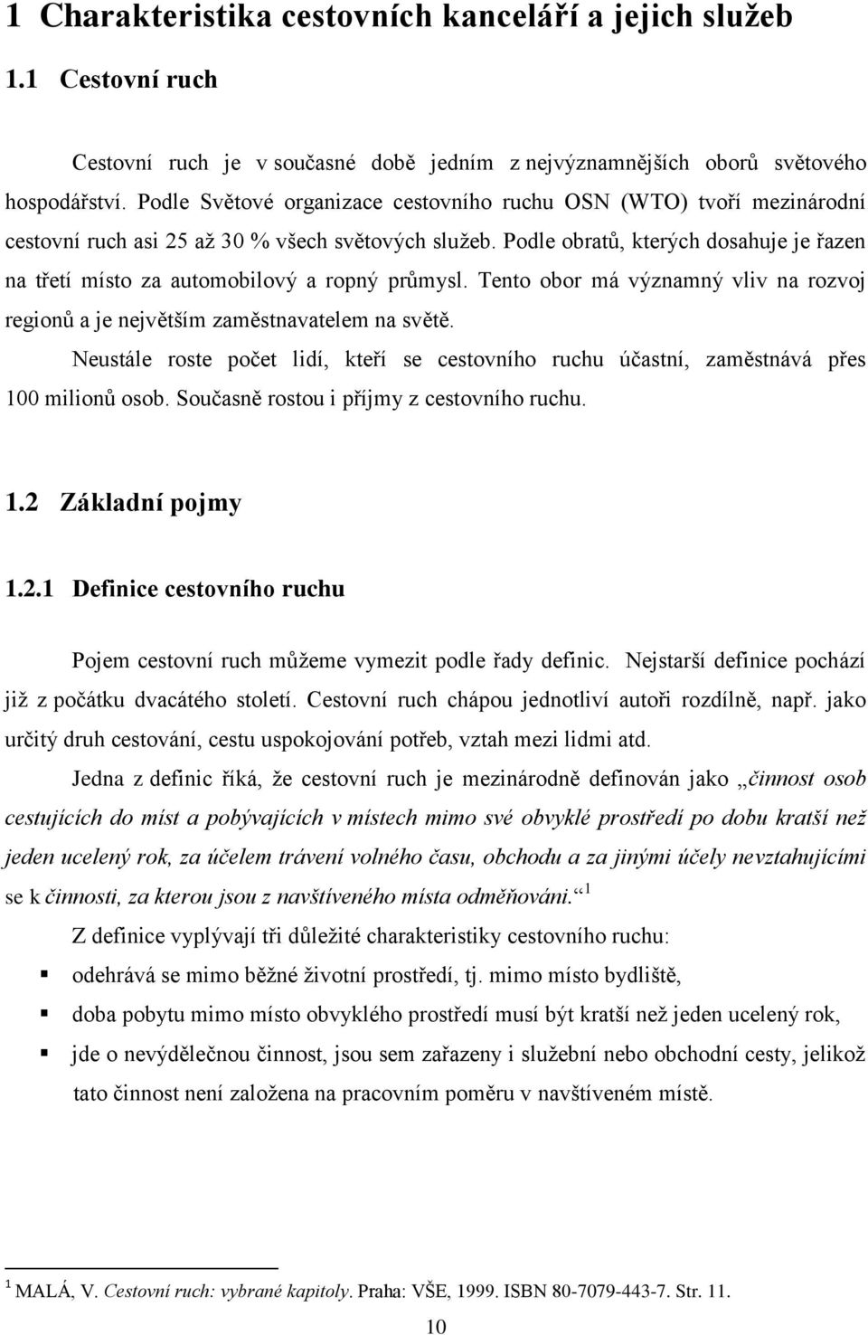 Podle obratů, kterých dosahuje je řazen na třetí místo za automobilový a ropný průmysl. Tento obor má významný vliv na rozvoj regionů a je největším zaměstnavatelem na světě.