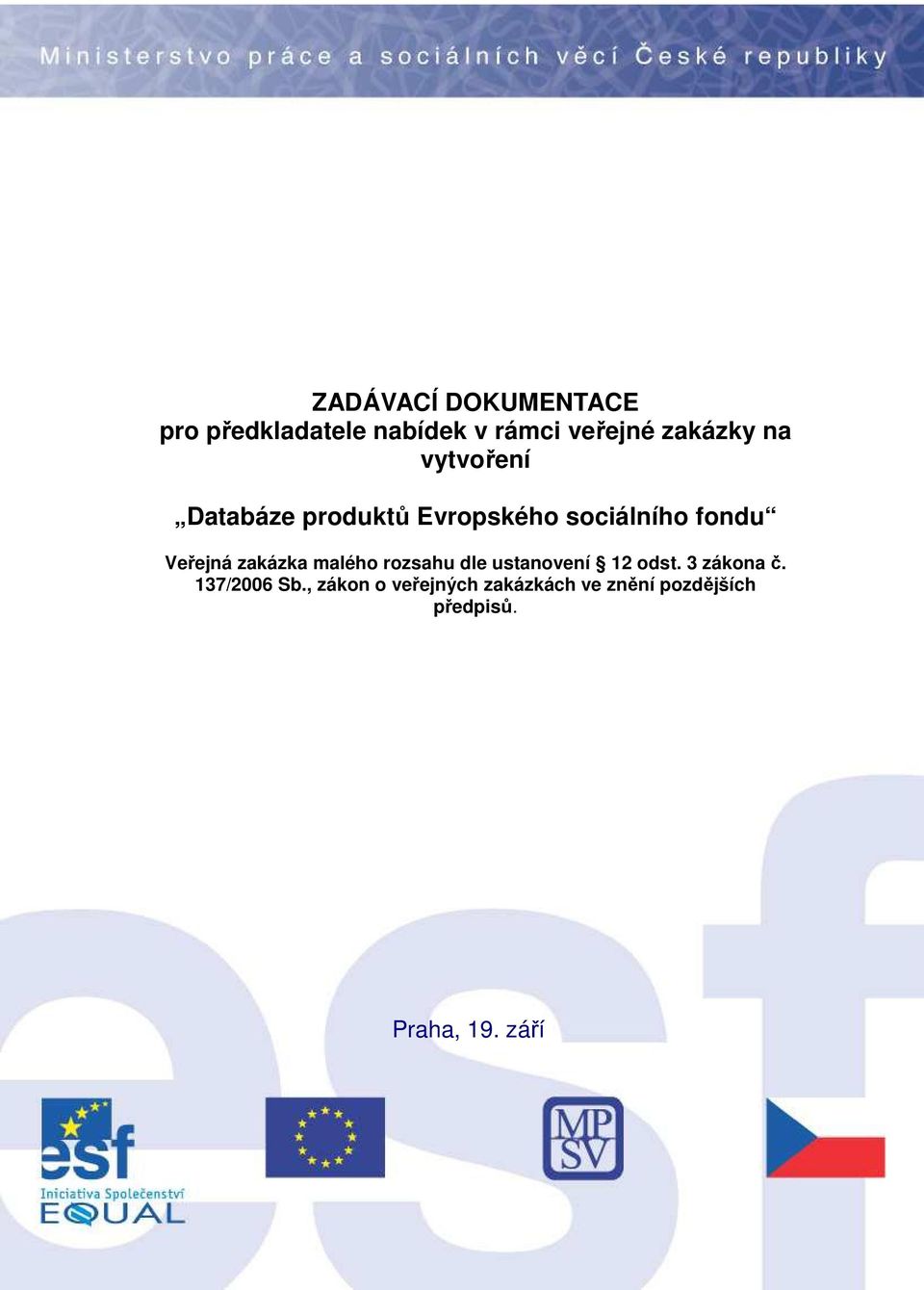 zakázka malého rozsahu dle ustanovení 12 odst. 3 zákona č. 137/2006 Sb.