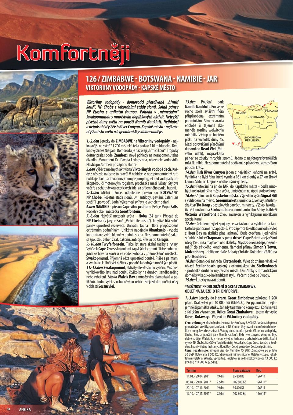 Nejhlubší a nejpůsobivější Fish River Canyon. Kapské město - nejkrásnější město světa a legendární Mys dobré naděje. 1.-2.den Letecky do ZIMBABWE na Viktoriiny vodopády - nejkrásnější na světě?