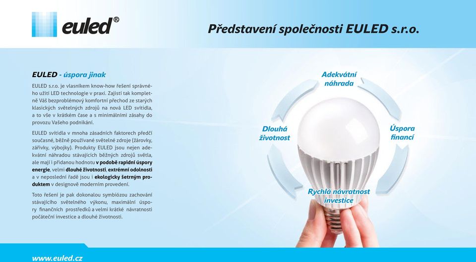 EULED svítidla v mnoha zásadních faktorech předčí současné, běžně používané světelné zdroje (žárovky, zářivky, výbojky).