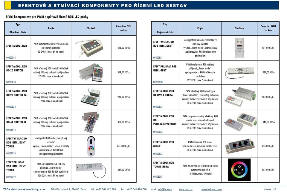 6A na kanál 496,00 Kč/ks EFECT VYSILAC DO RGB INTELIGENT 00200824 inteligentní RGB radiový tlačítkový dálkový ovladač vysílač, learn mode, jednozónový spolupracuje s RGB inteligentním přijímačem