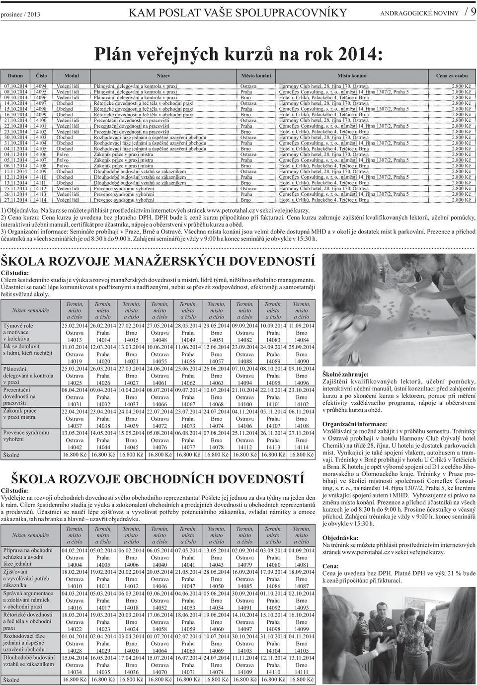 října 70, Comeflex Consulting, s. r. o., náměstí. října 07/, 5 Harmony Club hotel,. října 70, Comeflex Consulting, s. r. o., náměstí. října 07/, 5 Harmony Club hotel,. října 70, Comeflex Consulting, s. r. o., náměstí. října 07/, 5 Harmony Club hotel,. října 70, Comeflex Consulting, s. r. o., náměstí. října 07/, 5 Harmony Club hotel,. října 70, Comeflex Consulting, s. r. o., náměstí. října 07/, 5 Harmony Club hotel,. října 70, Comeflex Consulting, s. r. o., náměstí. října 07/, 5 ) Objednávka: Na kurz se můžete přihlásit prostřednictvím internetových stránek www.