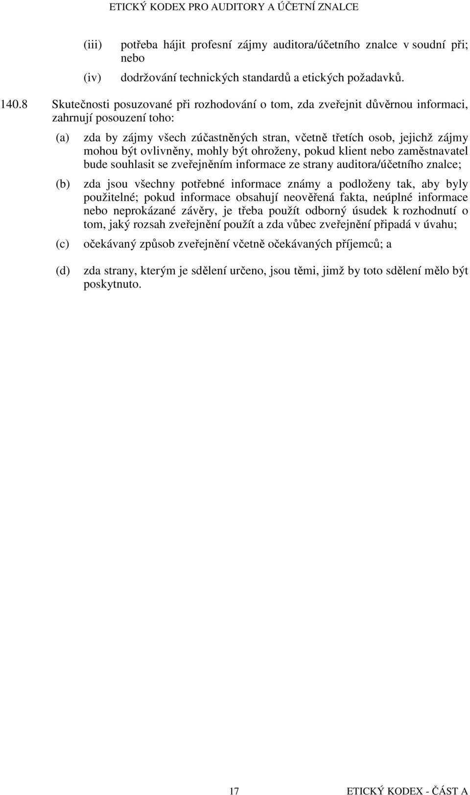 být ovlivněny, mohly být ohroženy, pokud klient nebo zaměstnavatel bude souhlasit se zveřejněním informace ze strany auditora/účetního znalce; zda jsou všechny potřebné informace známy a podloženy