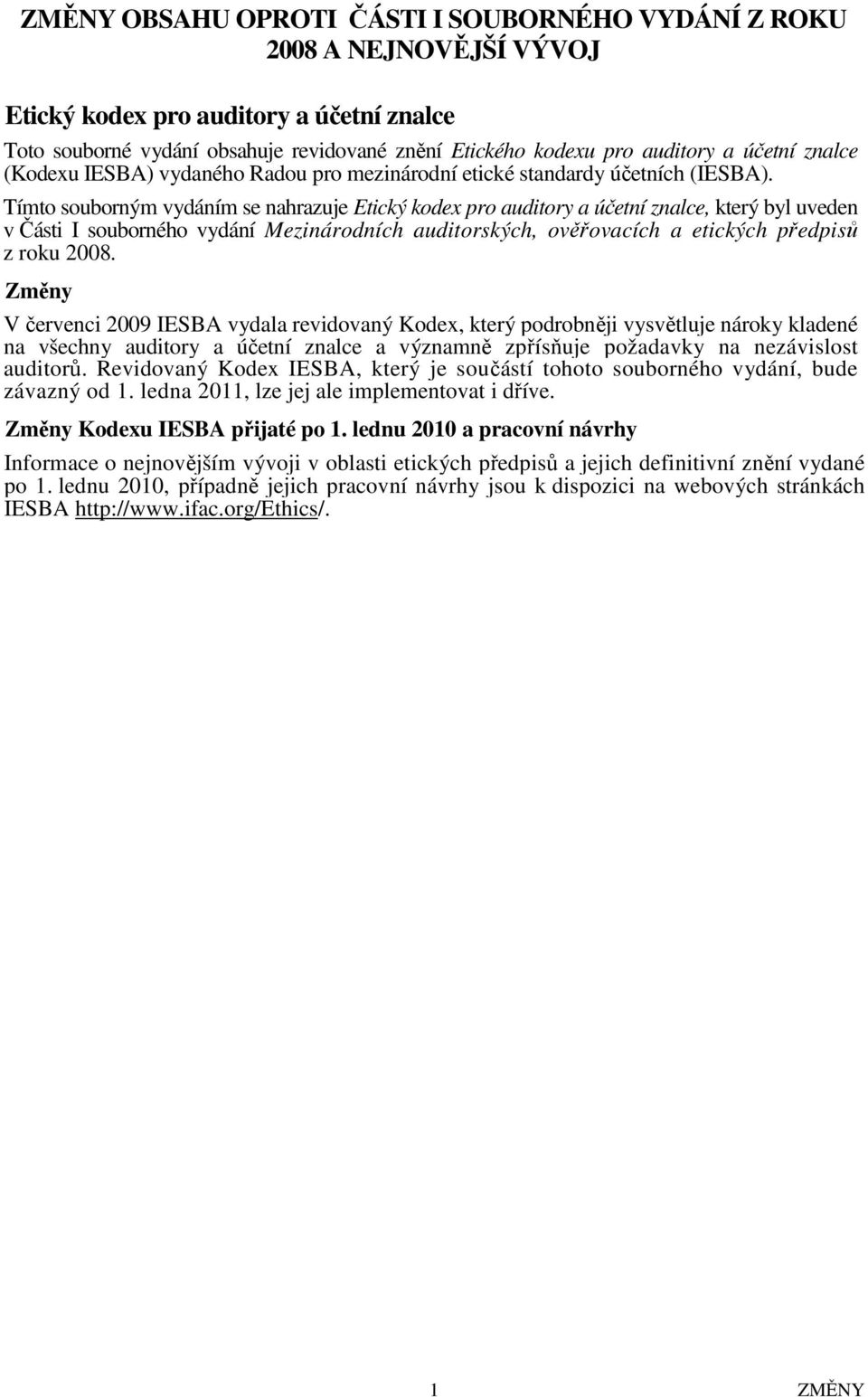 Tímto souborným vydáním se nahrazuje Etický kodex pro auditory a účetní znalce, který byl uveden v Části I souborného vydání Mezinárodních auditorských, ověřovacích a etických předpisů z roku 2008.