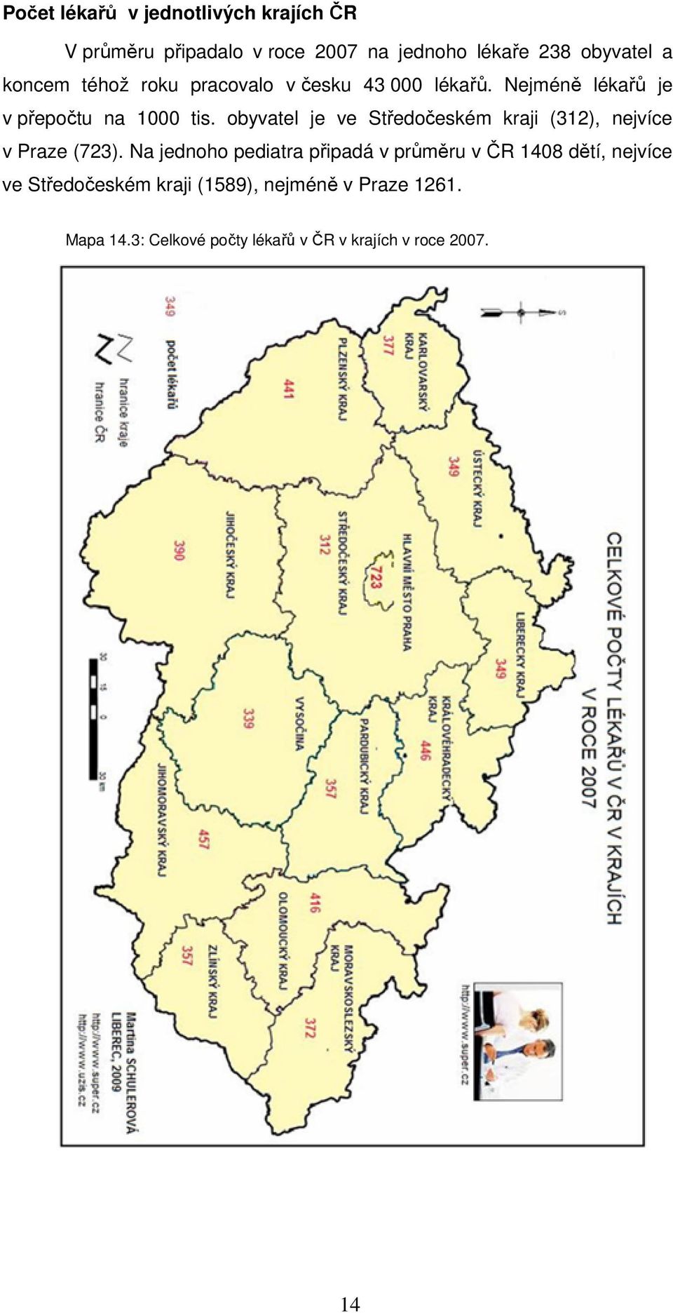 obyvatel je ve Středočeském kraji (312), nejvíce v Praze (723).