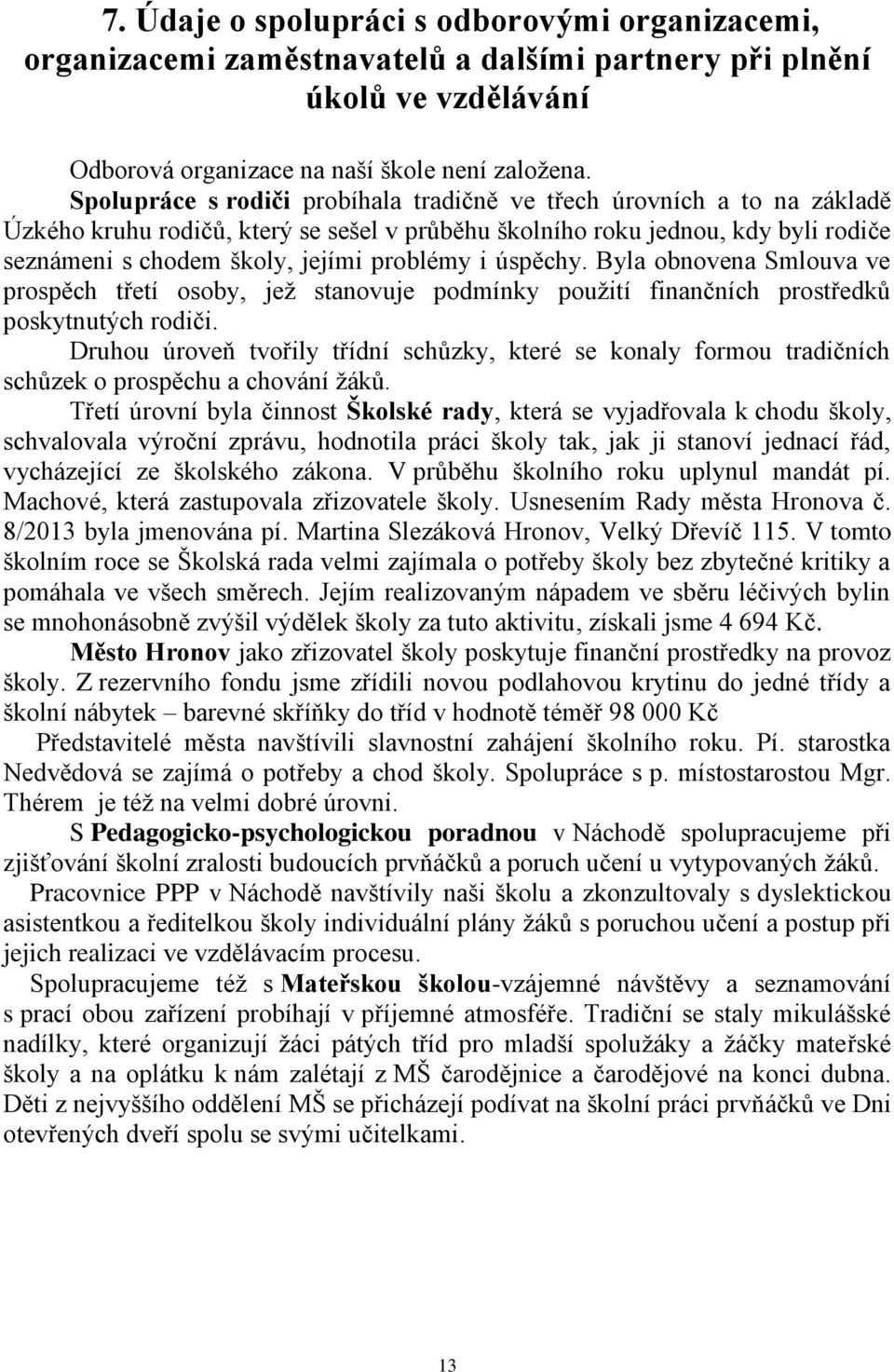 i úspěchy. Byla obnovena Smlouva ve prospěch třetí osoby, jež stanovuje podmínky použití finančních prostředků poskytnutých rodiči.