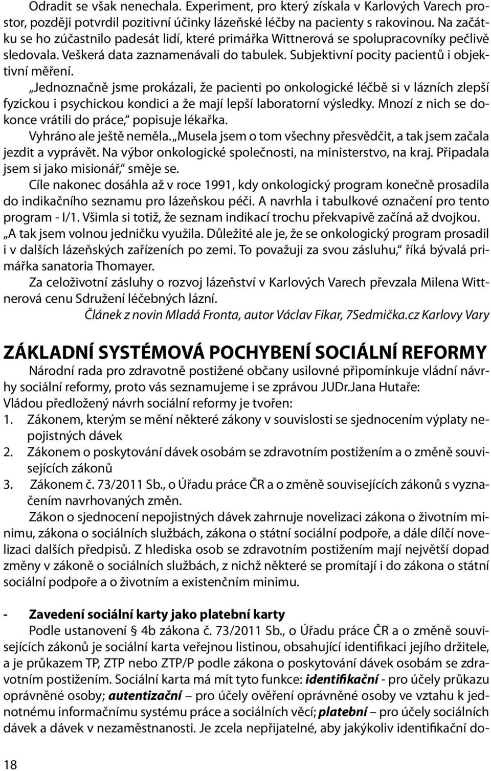 Jednoznačně jsme prokázali, že pacienti po onkologické léčbě si v lázních zlepší fyzickou i psychickou kondici a že mají lepší laboratorní výsledky.