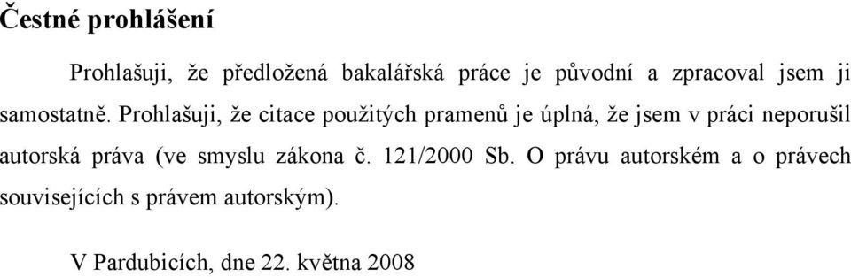 Prohlašuji, že citace použitých pramenů je úplná, že jsem v práci neporušil