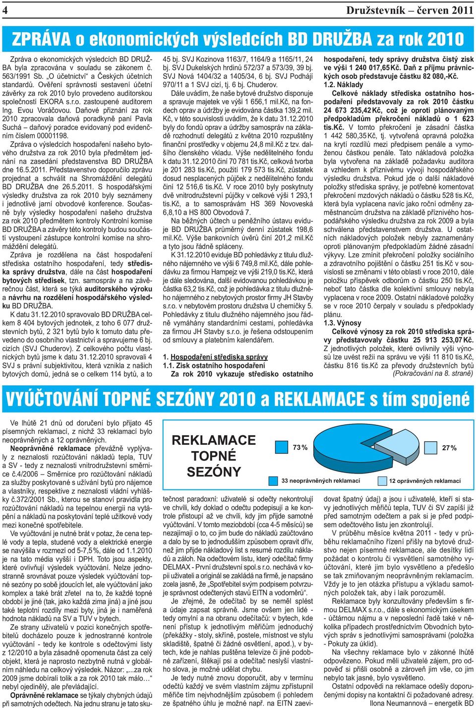 Daňové přiznání za rok 2010 zpracovala daňová poradkyně paní Pavla Suchá daňový poradce evidovaný pod evidenčním číslem 00001198.