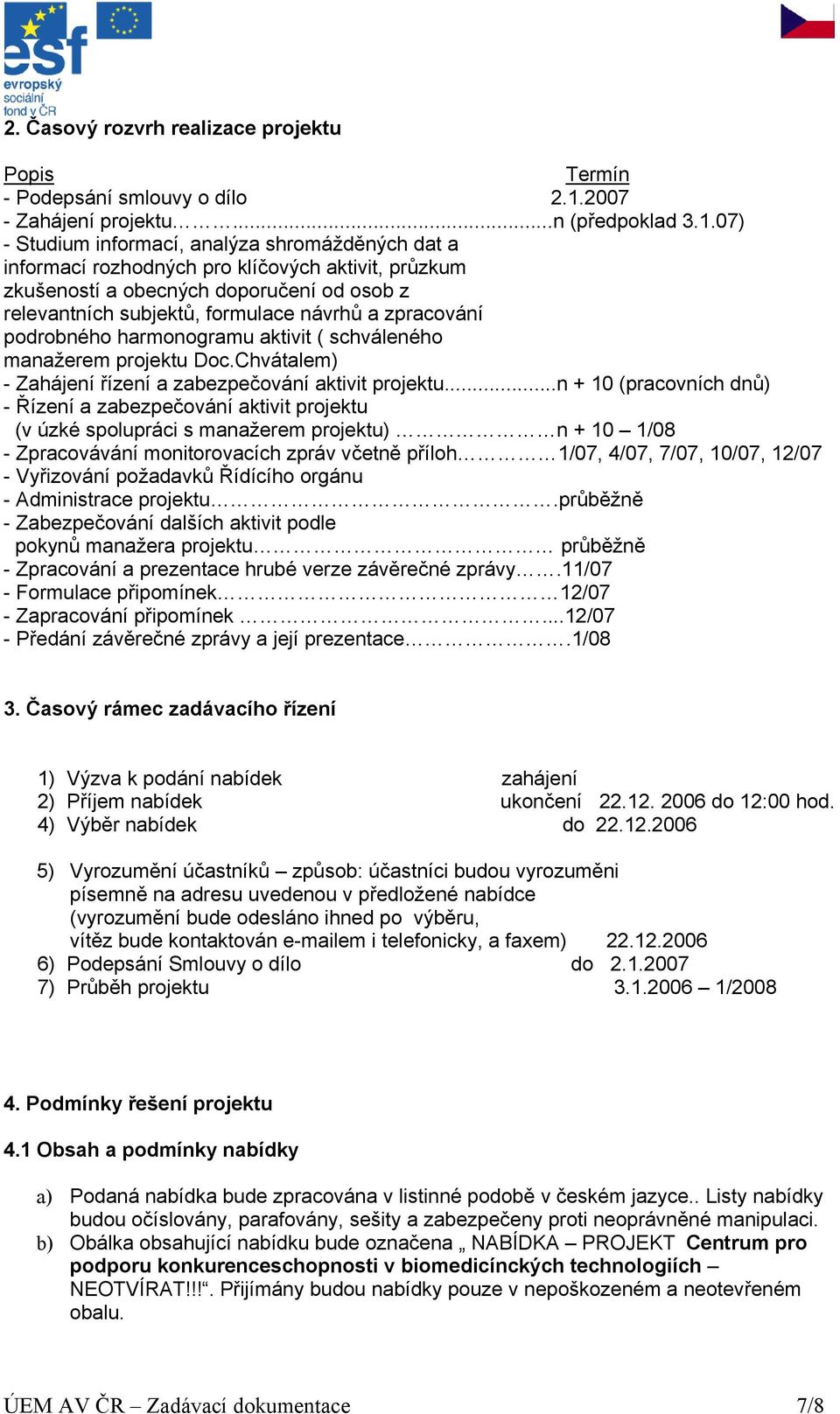 07) - Studium informací, analýza shromážděných dat a informací rozhodných pro klíčových aktivit, průzkum zkušeností a obecných doporučení od osob z relevantních subjektů, formulace návrhů a