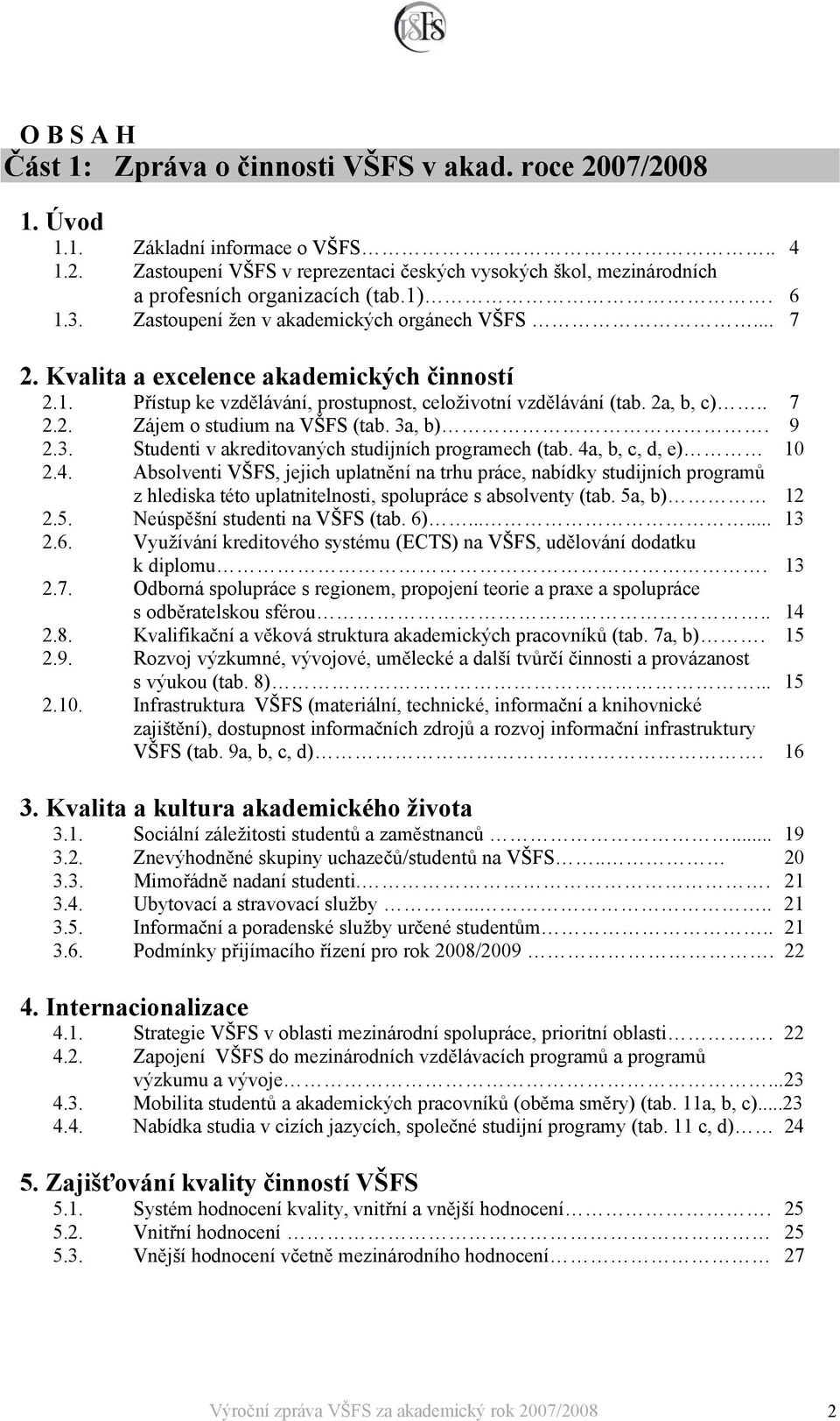 3a, b). 9 2.3. Studenti v akreditovaných studijních programech (tab. 4a