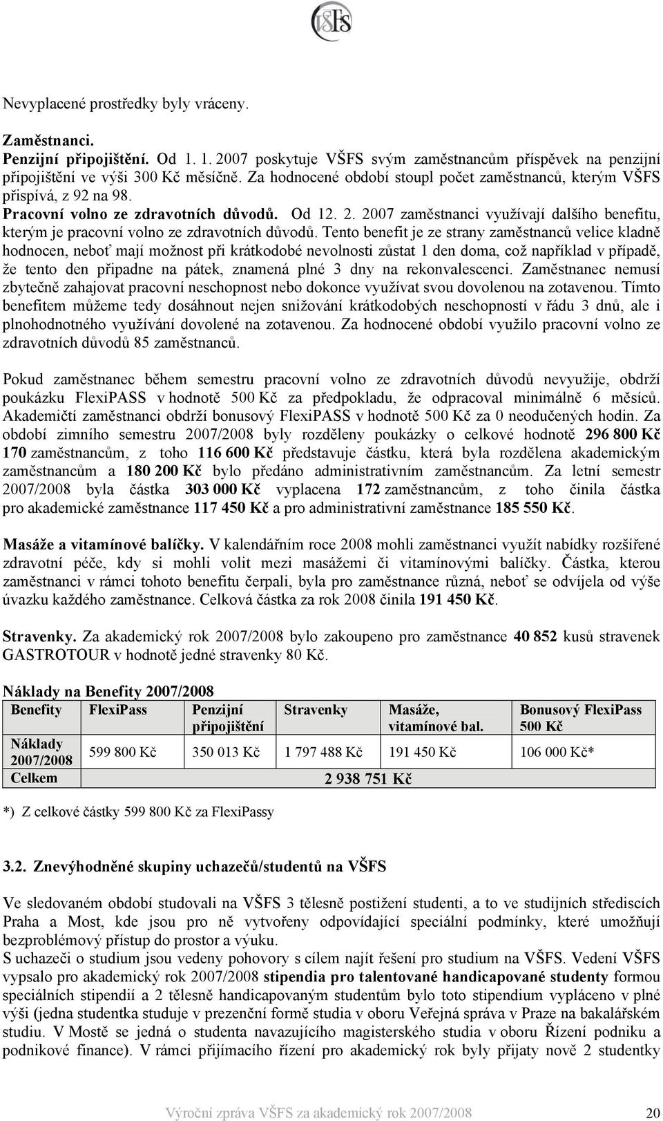 2007 zaměstnanci využívají dalšího benefitu, kterým je pracovní volno ze zdravotních důvodů.