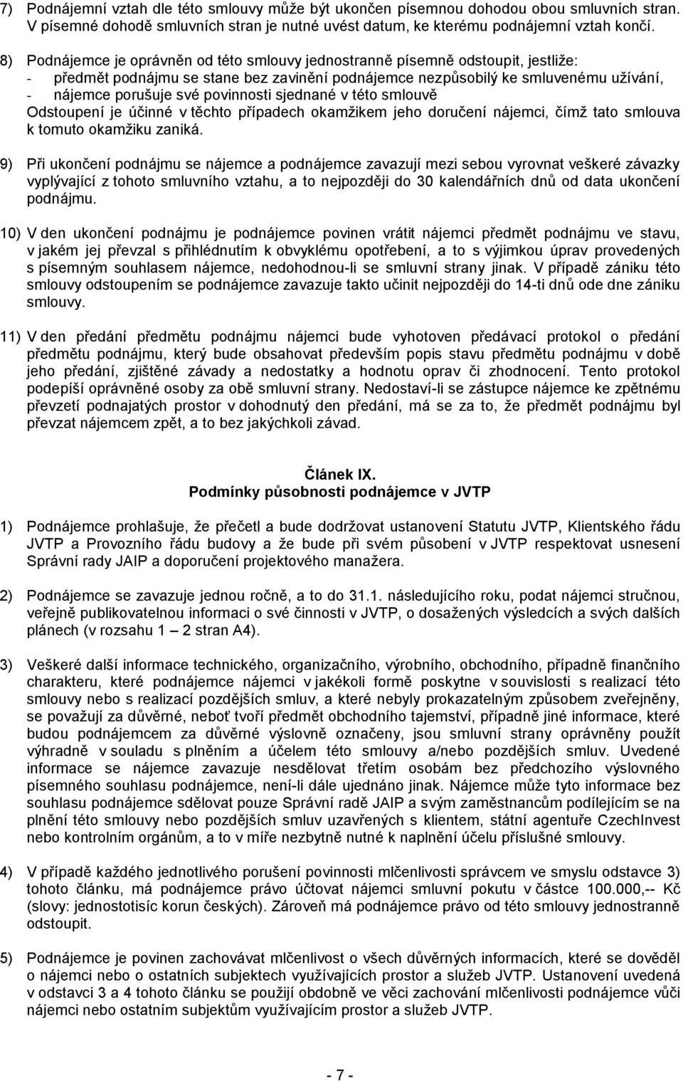 povinnosti sjednané v této smlouvě Odstoupení je účinné v těchto případech okamžikem jeho doručení nájemci, čímž tato smlouva k tomuto okamžiku zaniká.