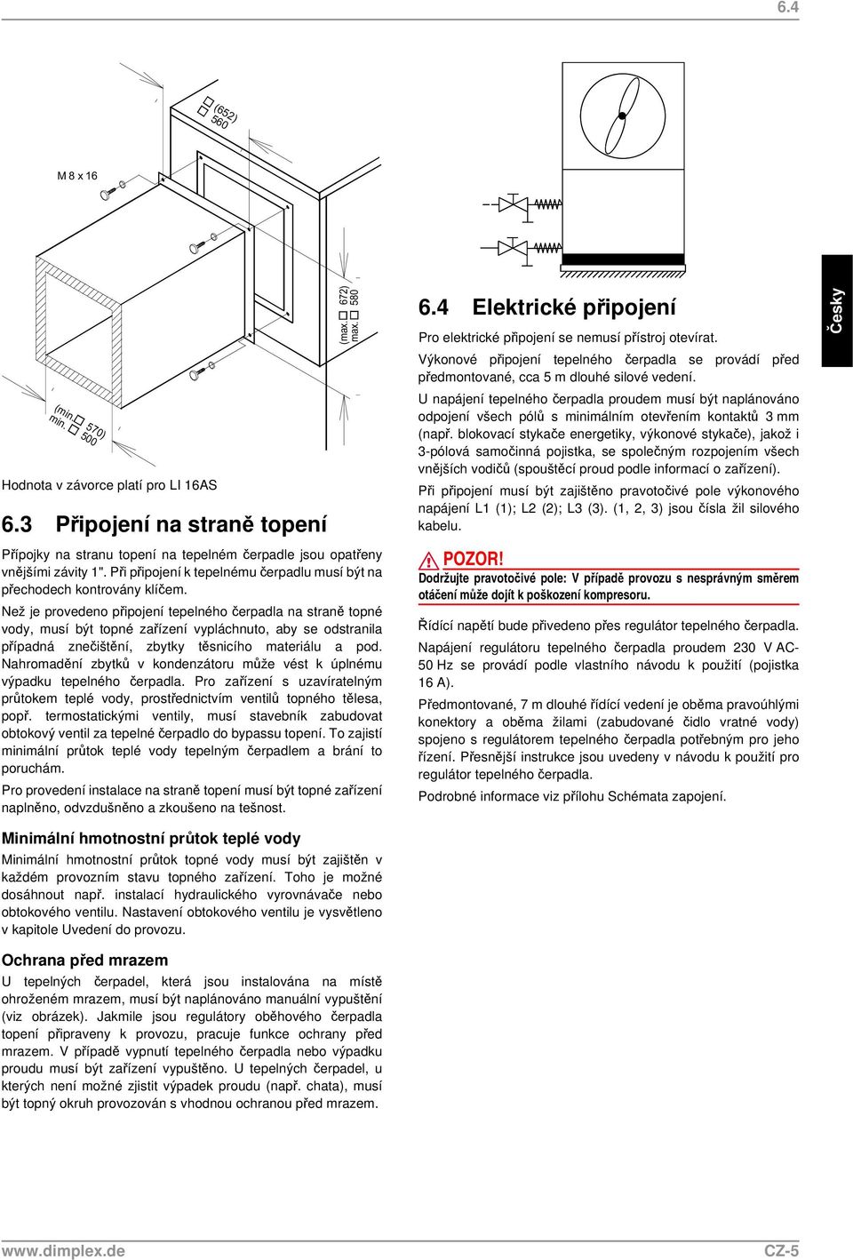 U napájení tepelného čerpadla proudem musí být naplánováno odpojení všech pólů s minimálním otevřením kontaktů 3mm (např.