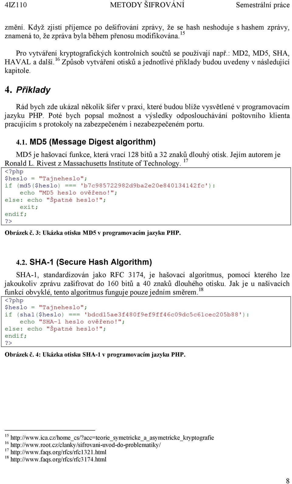 Příklady Rád bych zde ukázal několik šifer v praxi, které budou blíže vysvětlené v programovacím jazyku PHP.