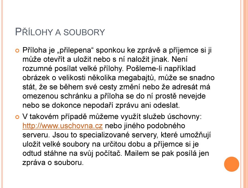 ní prostě nevejde nebo se dokonce nepodaří zprávu ani odeslat. V takovém případě můţeme vyuţít sluţeb úschovny: http://www.uschovna.cz nebo jiného podobného serveru.