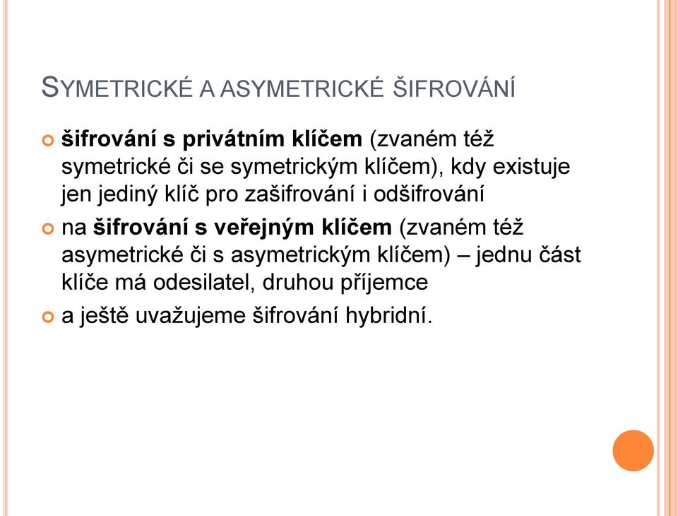 odšifrování na šifrování s veřejným klíčem (zvaném téţ asymetrické či s asymetrickým