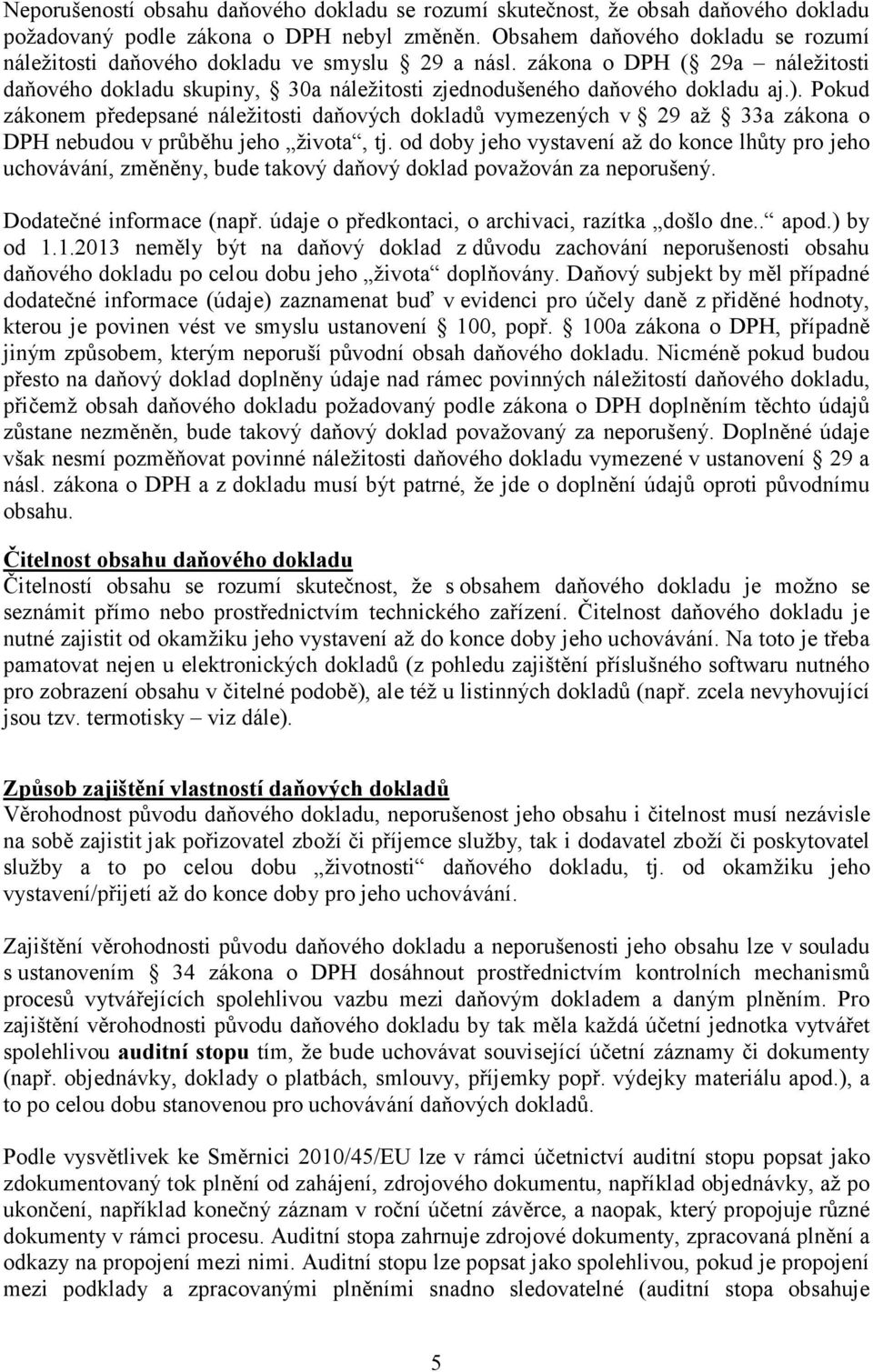 Pokud zákonem předepsané náležitosti daňových dokladů vymezených v 29 až 33a zákona o DPH nebudou v průběhu jeho života, tj.