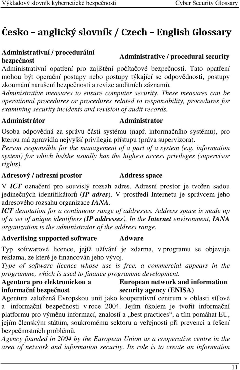 These measures can be operational procedures or procedures related to responsibility, procedures for examining security incidents and revision of audit records.