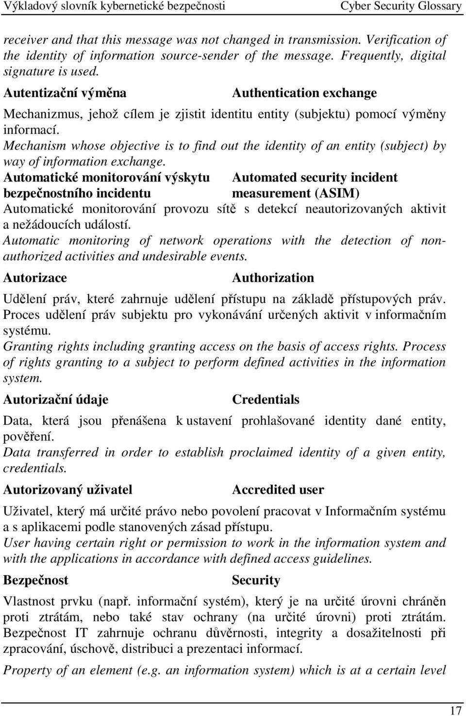 Mechanism whose objective is to find out the identity of an entity (subject) by way of information exchange.