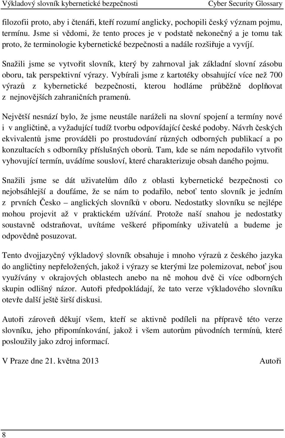 Snažili jsme se vytvořit slovník, který by zahrnoval jak základní slovní zásobu oboru, tak perspektivní výrazy.