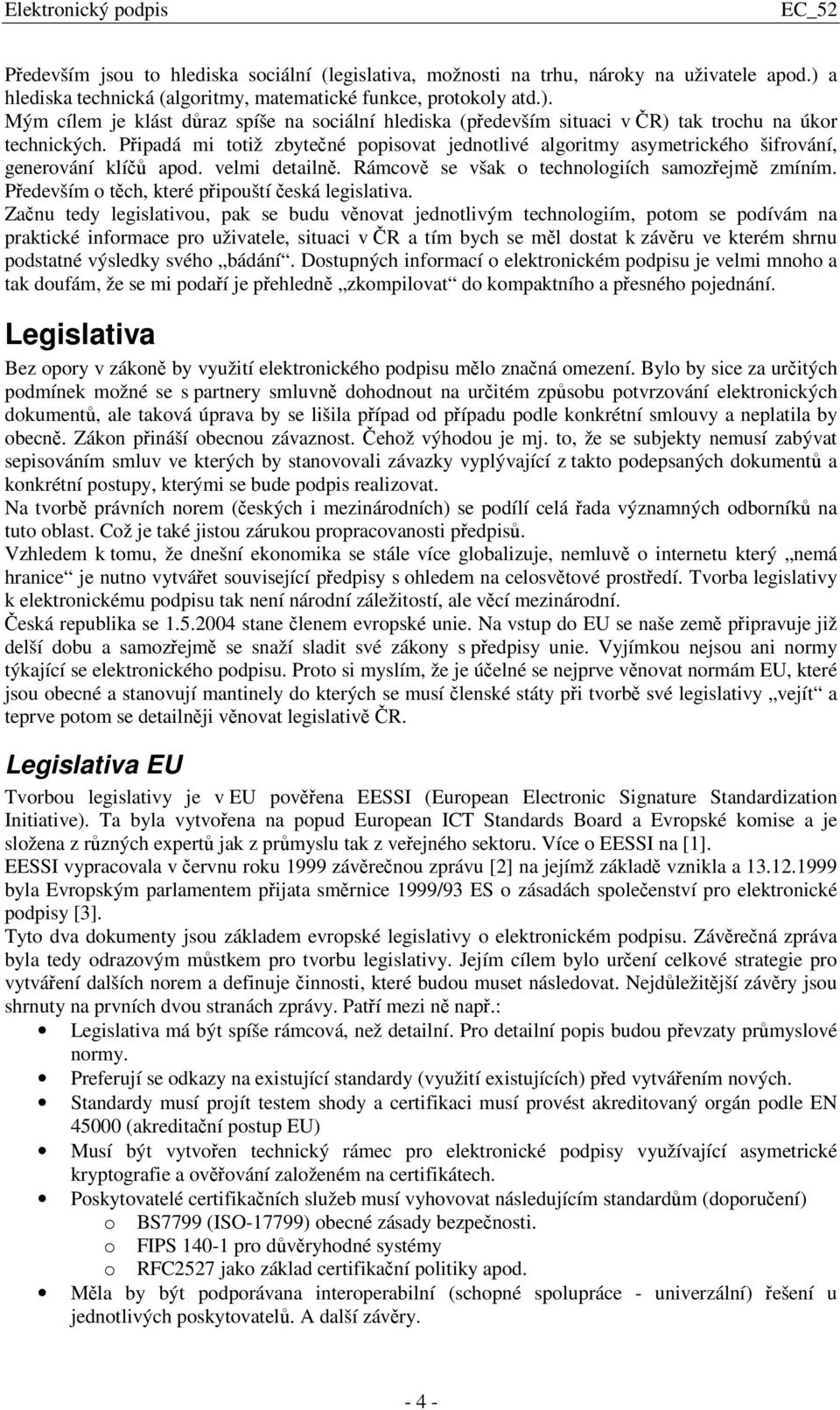 Pedevším o tch, které pipouští eská legislativa.