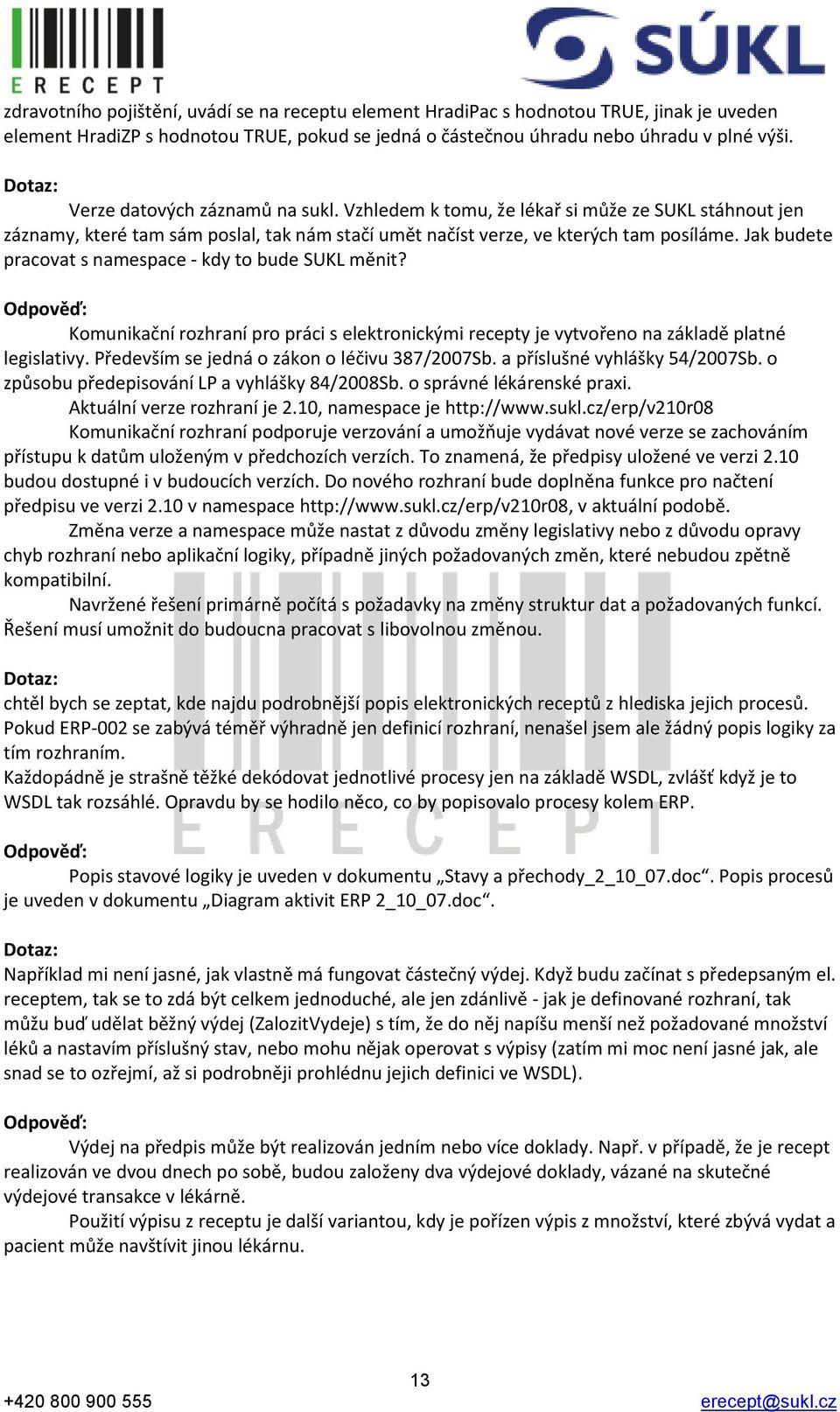 Jak budete pracovat s namespace - kdy to bude SUKL měnit? Komunikační rozhraní pro práci s elektronickými recepty je vytvořeno na základě platné legislativy.