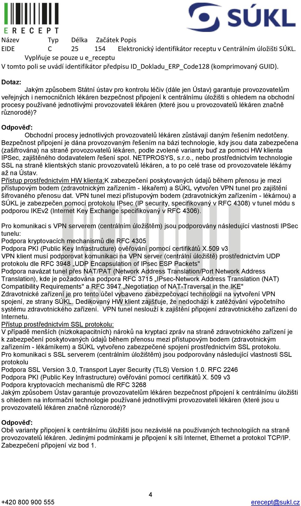 Jakým způsobem Státní ústav pro kontrolu léčiv (dále jen Ústav) garantuje provozovatelům veřejných i nemocničních lékáren bezpečnost připojení k centrálnímu úložišti s ohledem na obchodní procesy