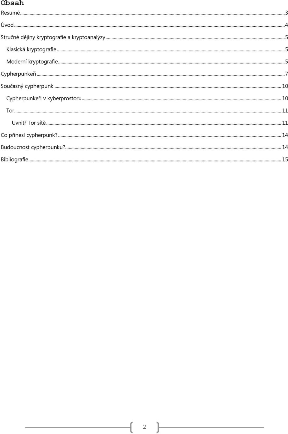 .. 7 Současný cypherpunk... 10 Cypherpunkeři v kyberprostoru... 10 Tor.