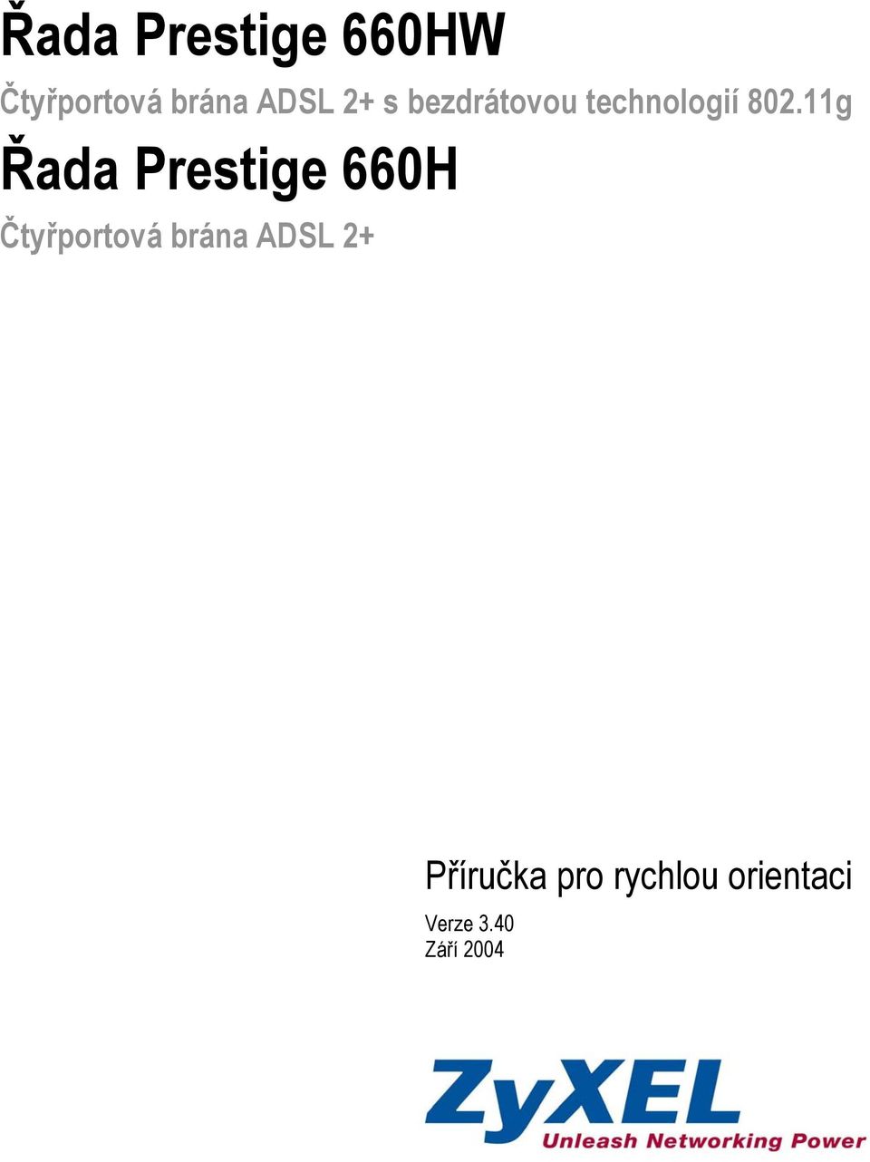 11g Řada Prestige 660H Čtyřportová brána