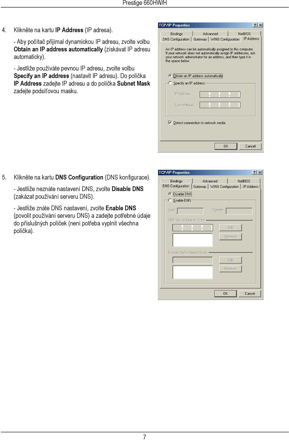 - Jestliže používáte pevnou IP adresu, zvolte volbu Specify an IP address (nastavit IP adresu).