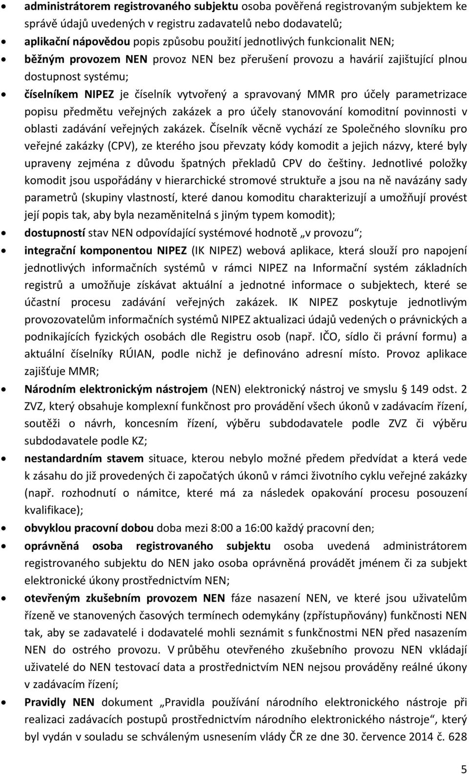 popisu předmětu veřejných zakázek a pro účely stanovování komoditní povinnosti v oblasti zadávání veřejných zakázek.