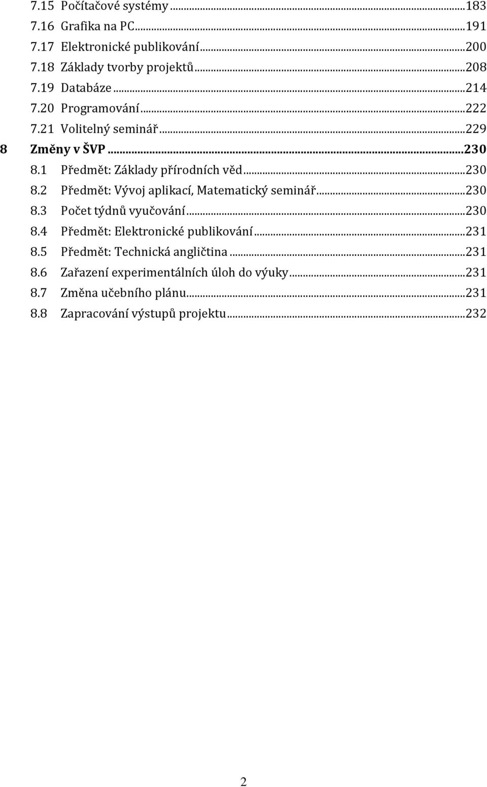 1 Předmět: Základy přírodních věd...230 8.2 Předmět: Vývoj aplikací, Matematický seminář...230 8.3 Počet týdnů vyučování...230 8.4 Předmět: Elektronické publikování.