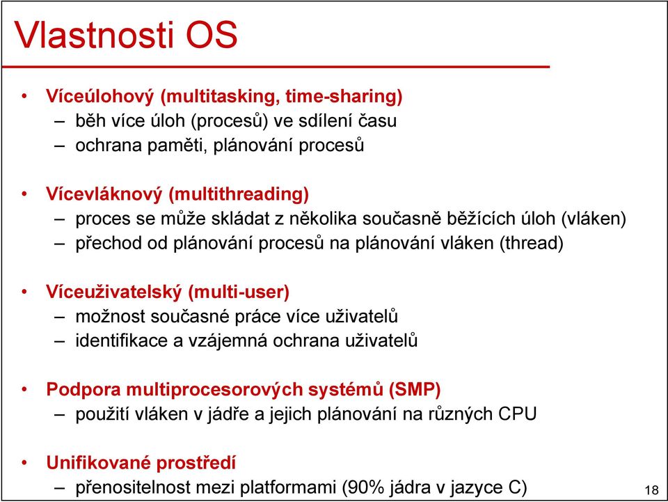 Víceuživatelský (multi-user) možnost současné práce více uživatelů identifikace a vzájemná ochrana uživatelů Podpora multiprocesorových