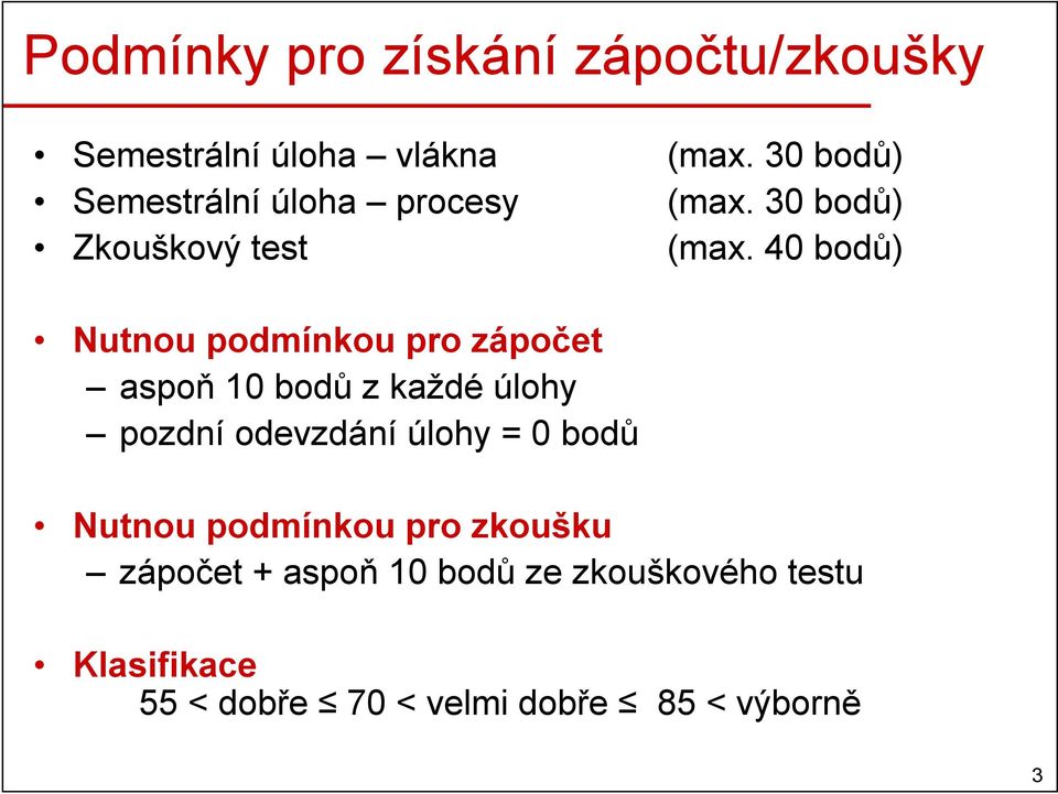 40 bodů) Nutnou podmínkou pro zápočet aspoň 10 bodů z každé úlohy pozdní odevzdání úlohy =