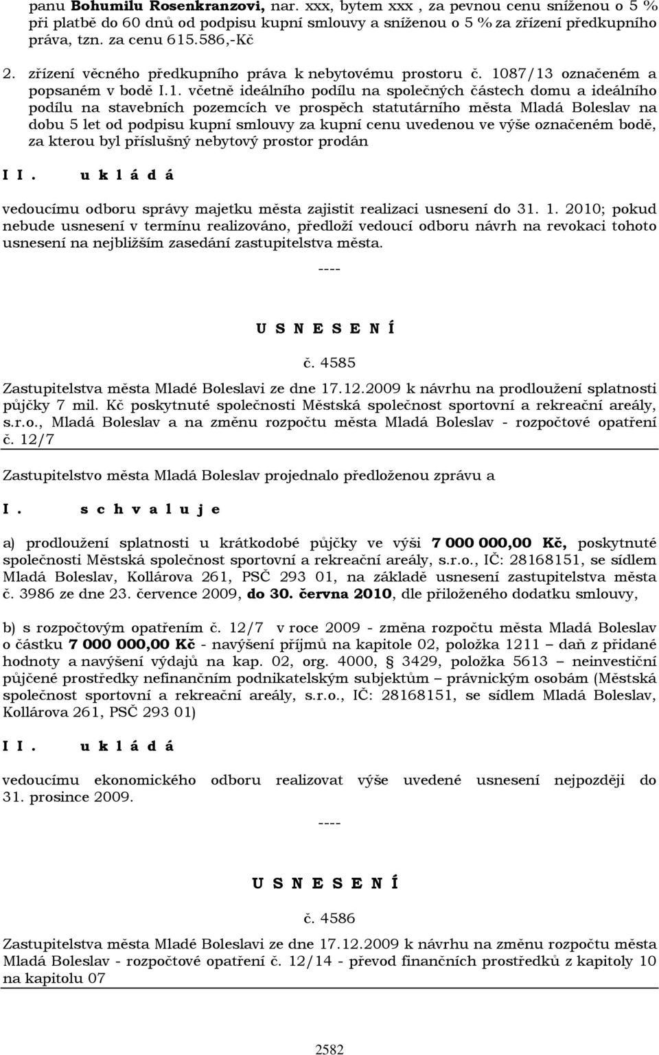 87/13 označeném a popsaném v bodě I.1. včetně ideálního podílu na společných částech domu a ideálního podílu na stavebních pozemcích ve prospěch statutárního města Mladá Boleslav na dobu 5 let od