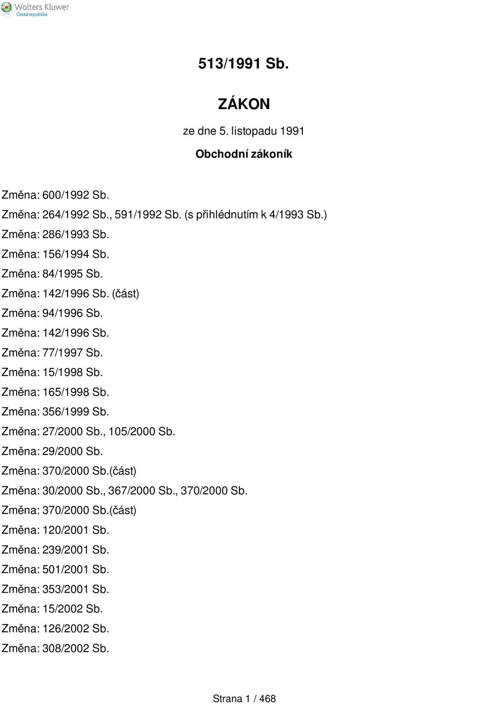 Změna: 15/1998 Sb. Změna: 165/1998 Sb. Změna: 356/1999 Sb. Změna: 27/2000 Sb., 105/2000 Sb. Změna: 29/2000 Sb. Změna: 370/2000 Sb.(část) Změna: 30/2000 Sb.