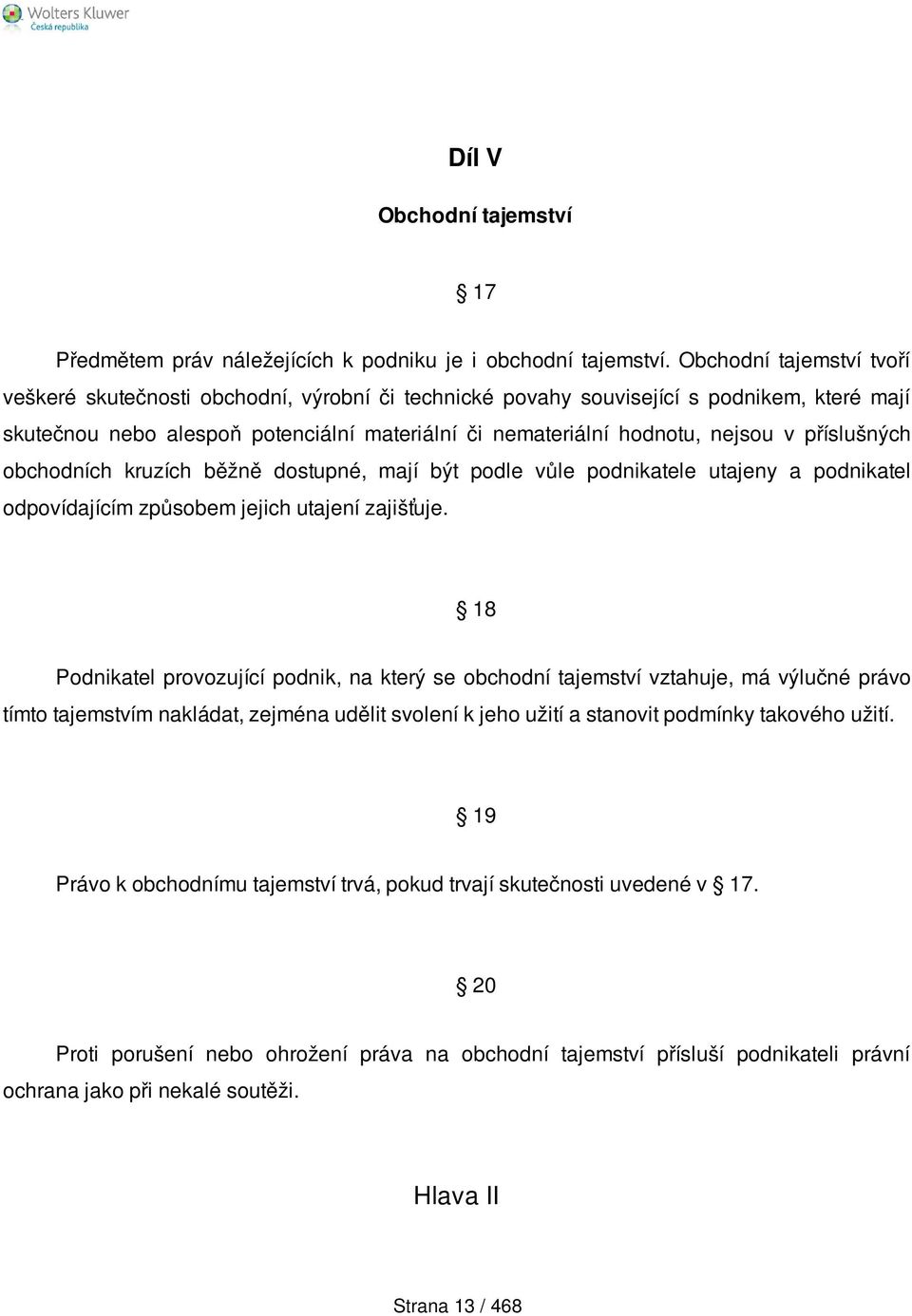 příslušných obchodních kruzích běžně dostupné, mají být podle vůle podnikatele utajeny a podnikatel odpovídajícím způsobem jejich utajení zajišťuje.