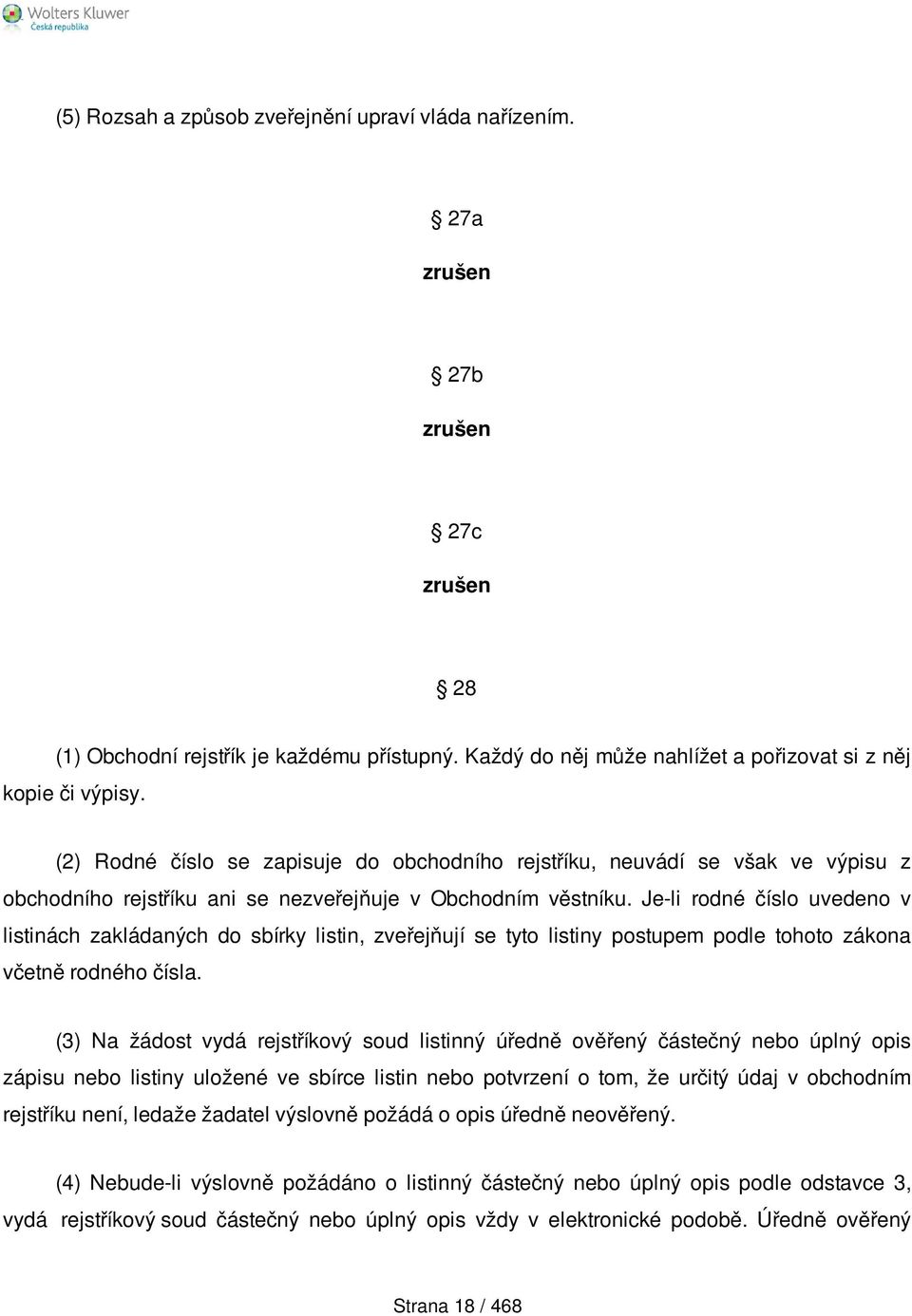 Je-li rodné číslo uvedeno v listinách zakládaných do sbírky listin, zveřejňují se tyto listiny postupem podle tohoto zákona včetně rodného čísla.