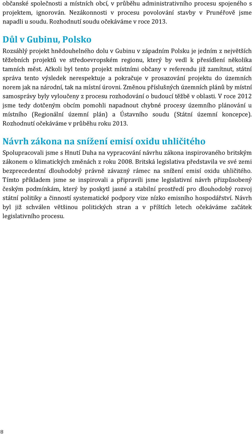 Důl v Gubinu, Polsko Rozsáhlý projekt hnědouhelného dolu v Gubinu v západním Polsku je jedním z největších těžebních projektů ve středoevropském regionu, který by vedl k přesídlení několika tamních