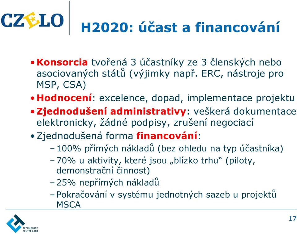 elektronicky, žádné podpisy, zrušení negociací Zjednodušená forma financování: 100% přímých nákladů (bez ohledu na typ účastníka)