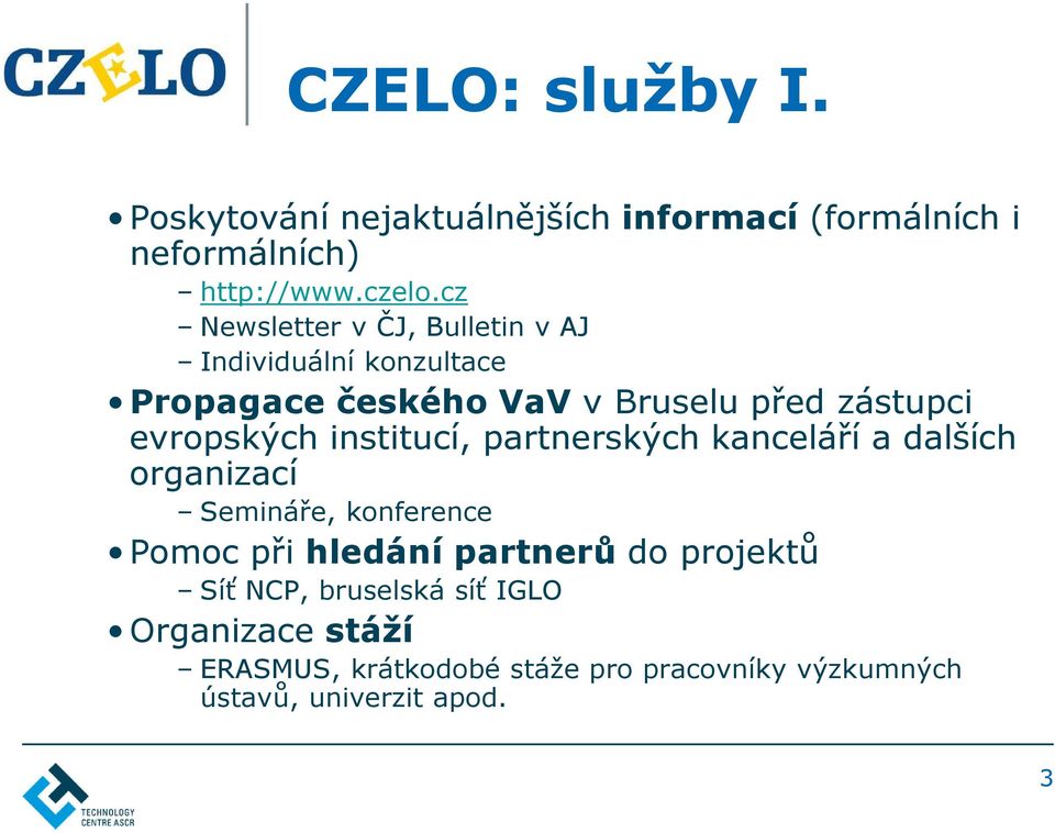 evropských institucí, partnerských kanceláří a dalších organizací Semináře, konference Pomoc při hledání