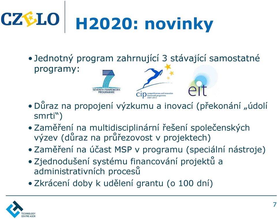 výzev (důraz na průřezovost v projektech) Zaměření na účast MSP v programu (speciální nástroje)