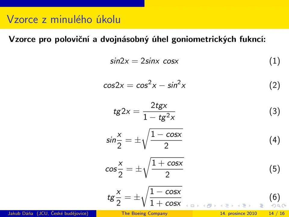 sin x 2 = ± 1 cosx 2 cos x 2 = ± 1 + cosx 2 (3) (4) (5) tg x 2 = ± 1 cosx 1 +