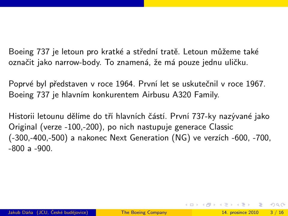 Historii letounu dělíme do tří hlavních částí.