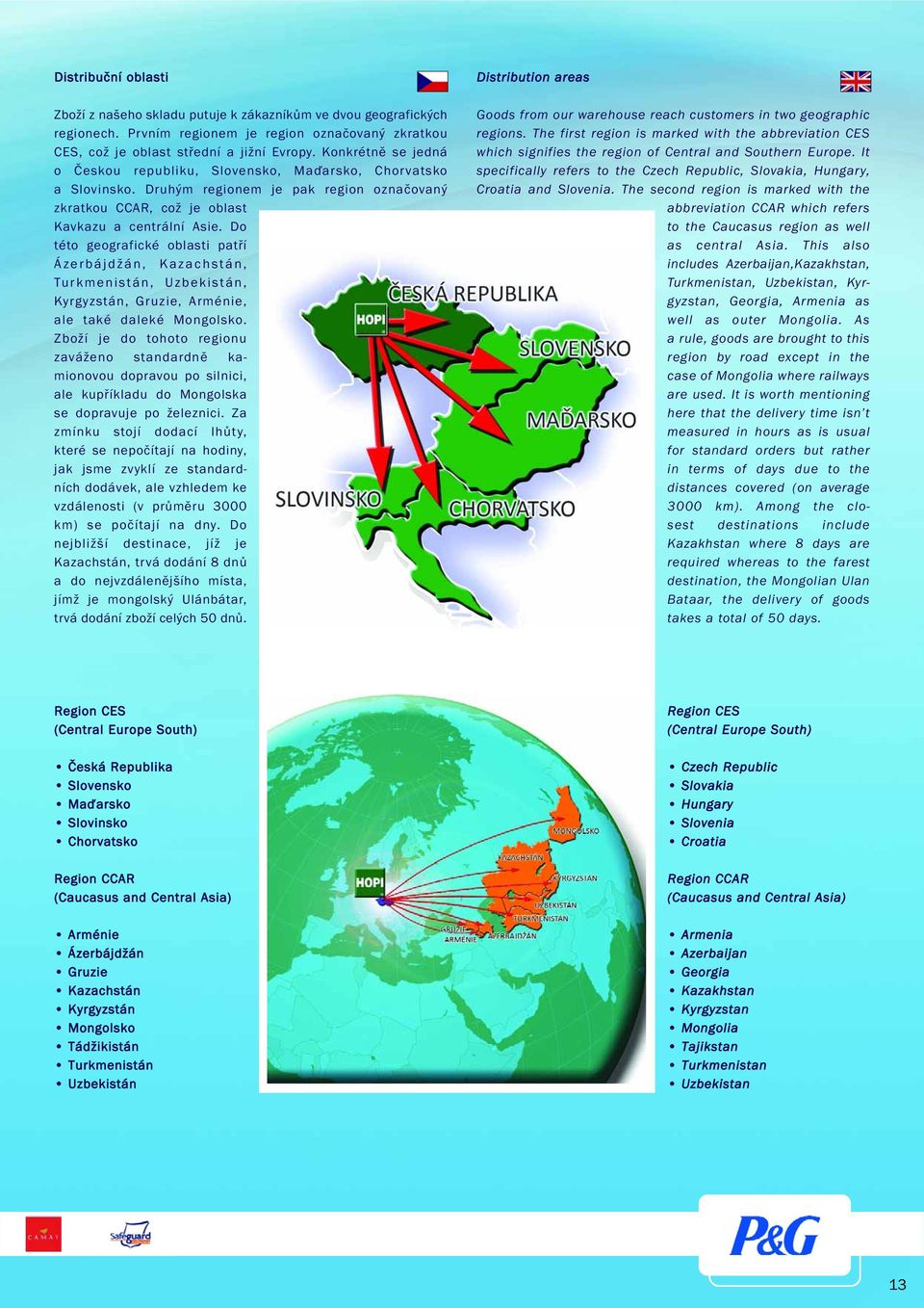 Do této geografické oblasti patří Ázerbájdžán, Kazachstán, Turkmenistán, Uzbekistán, Kyrgyzstán, Gruzie, Arménie, ale také daleké Mongolsko.