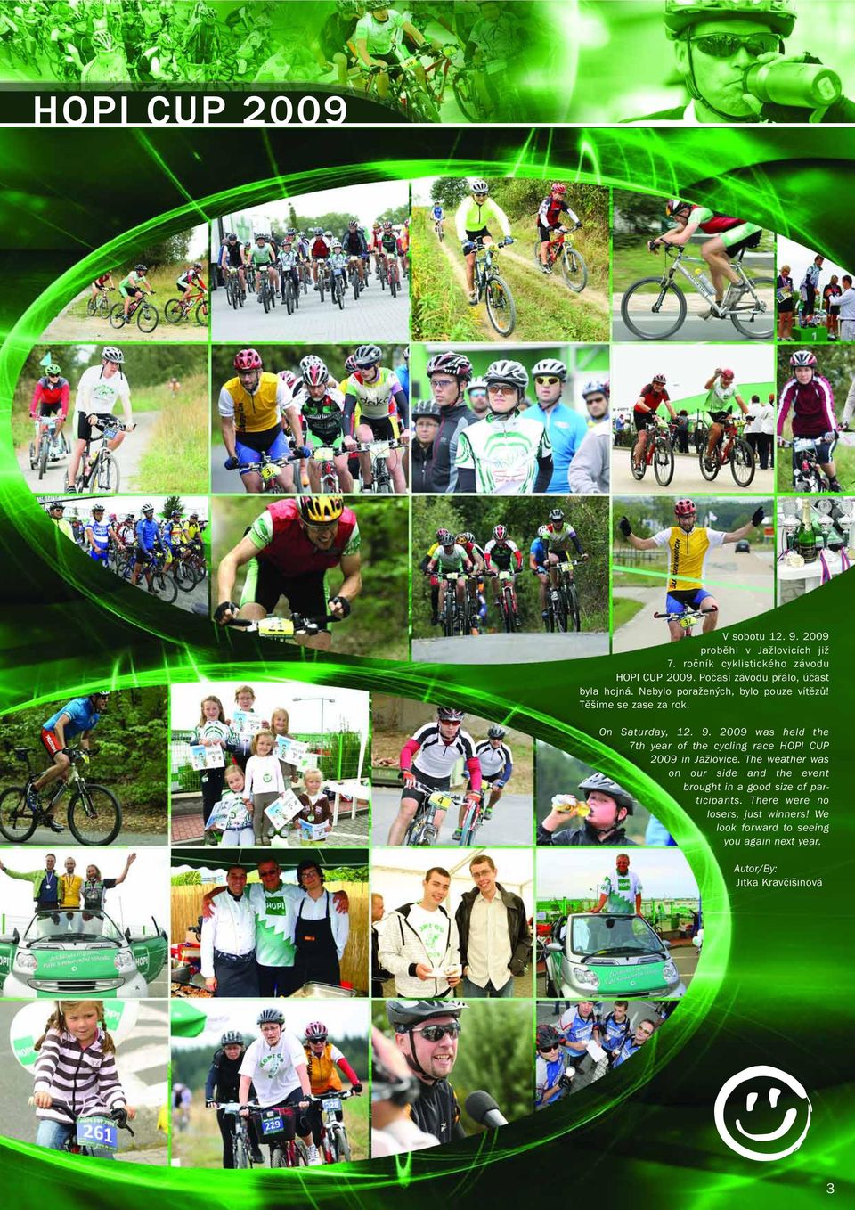 2009 was held the 7th year of the cycling race HOPI CUP 2009 in Jažlovice.